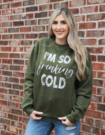 Load image into Gallery viewer, I&#39;m So Freaking Cold Sweatshirt
